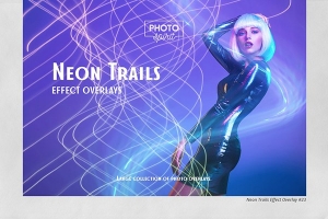 【图片素材】55张霓虹灯轨迹光线夜景人像照片叠加合成素材 Neon Trails Overlays Effect