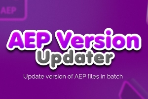 【AE模板】快速批量升级更新修复AEP模板工程文件 AEP Version Updater v1.6.3 +使用教程