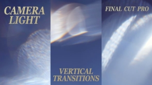 【FCPX插件】20组唯美漂亮镜头光效竖屏转场动画预设 Vertical Camera Light Transitions 汉化版