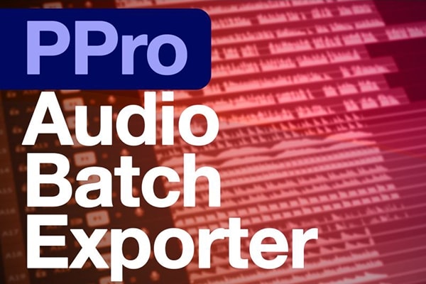 【PR脚本】PR项目音频自定义批量导出工具 PPro Audio Batch Exporter v1.0.0 汉化版 +使用教程